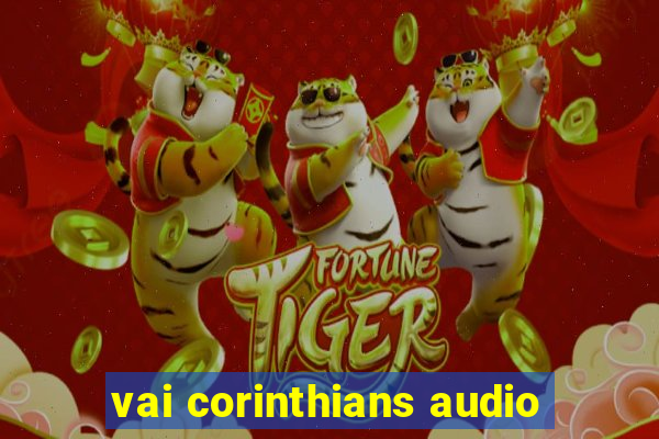 vai corinthians audio